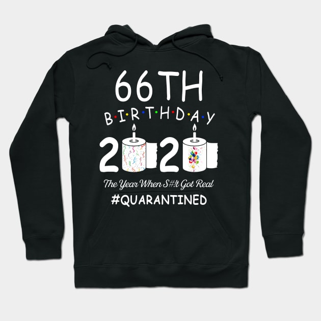 66th Birthday 2020 The Year When Shit Got Real Quarantined Hoodie by Kagina